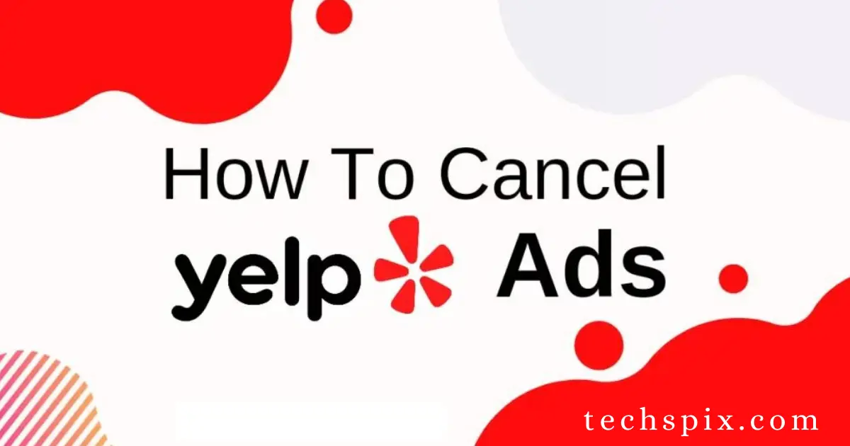 The Best Way How To Cancel Yelp Ads From Yelp App