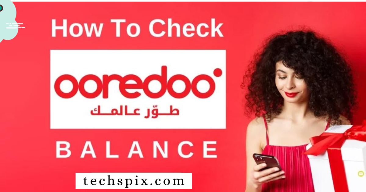 How To Check Ooredoo Balance: 6 Easy Steps