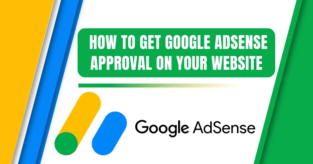 How to Get Google AdSense Approval: 7 Amazing Steps